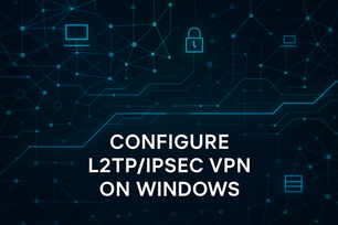 L2TP IPSEC VPN ON WINDOWS